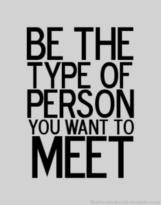 Be-the-type-of-person-you-want-to-meet